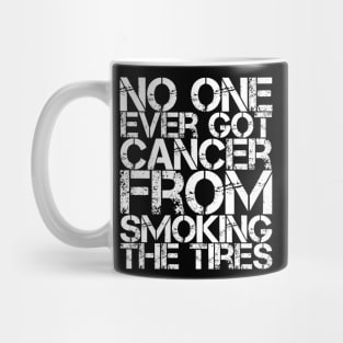 No One Ever Got Cancer From Smoking Tires Mug